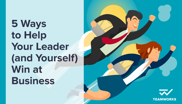5 Ways to Help Your Leader and Yourself Win at Business